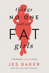 Вещи, которые никто не расскажет толстым девочкам: Пособие для неблагодарной жизни - Джес Бейкер